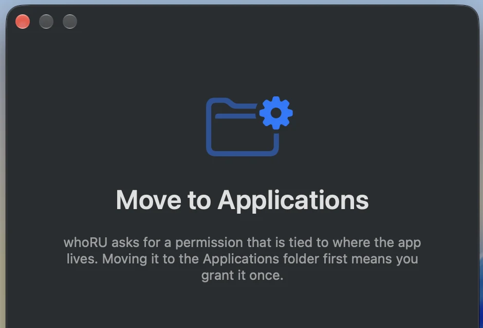 whoRU's first-run screen: “Move to Applications” with the reason explained before anything is requested